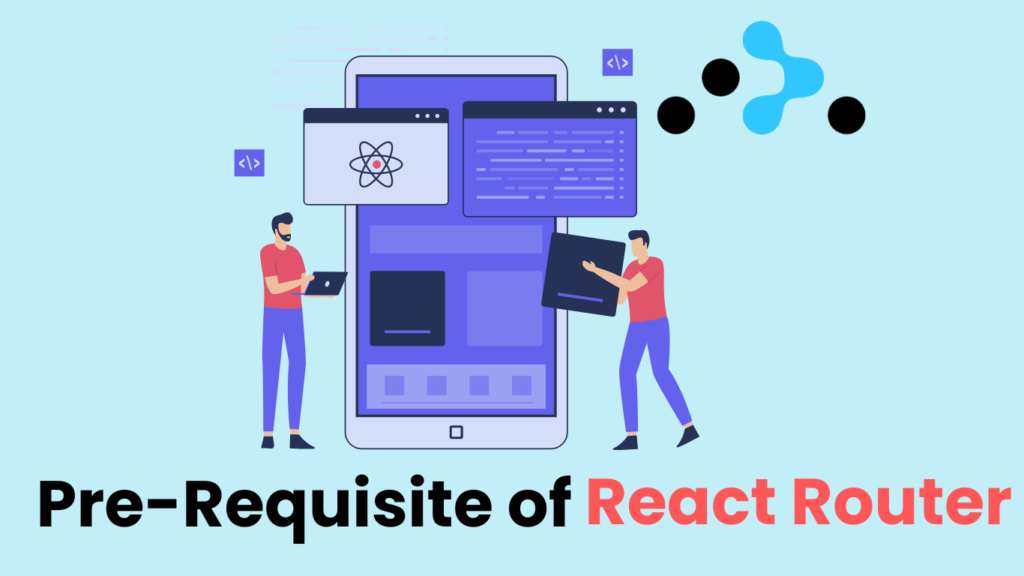 Pre-Requisite of React Router